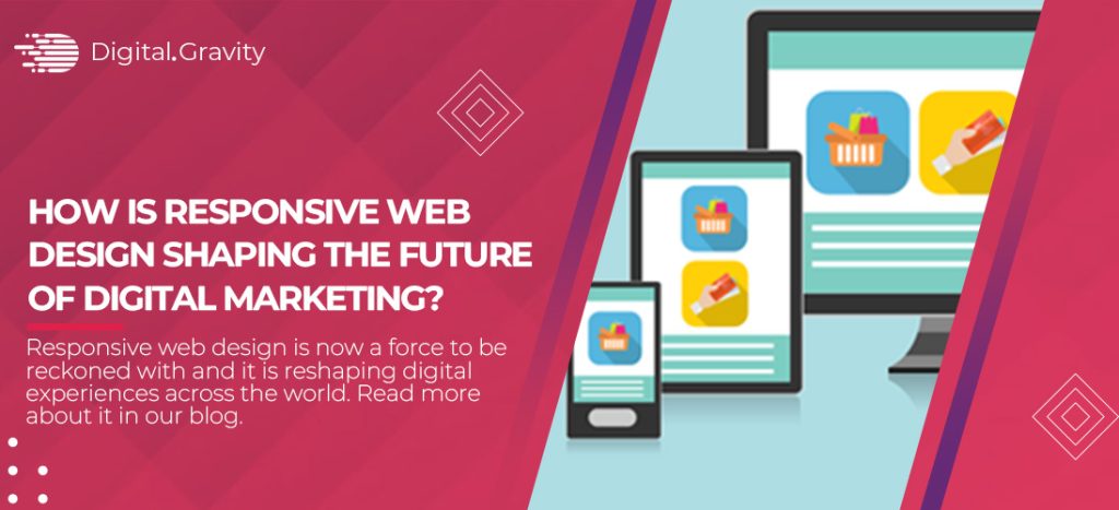 How Is Responsive Web Design Shaping The Future of Digital Marketing?