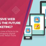 How Is Responsive Web Design Shaping The Future of Digital Marketing?
