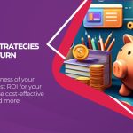 Smarter Ads: 5 Cost-Efficient Strategies To Get Higher Return On Paid Ads