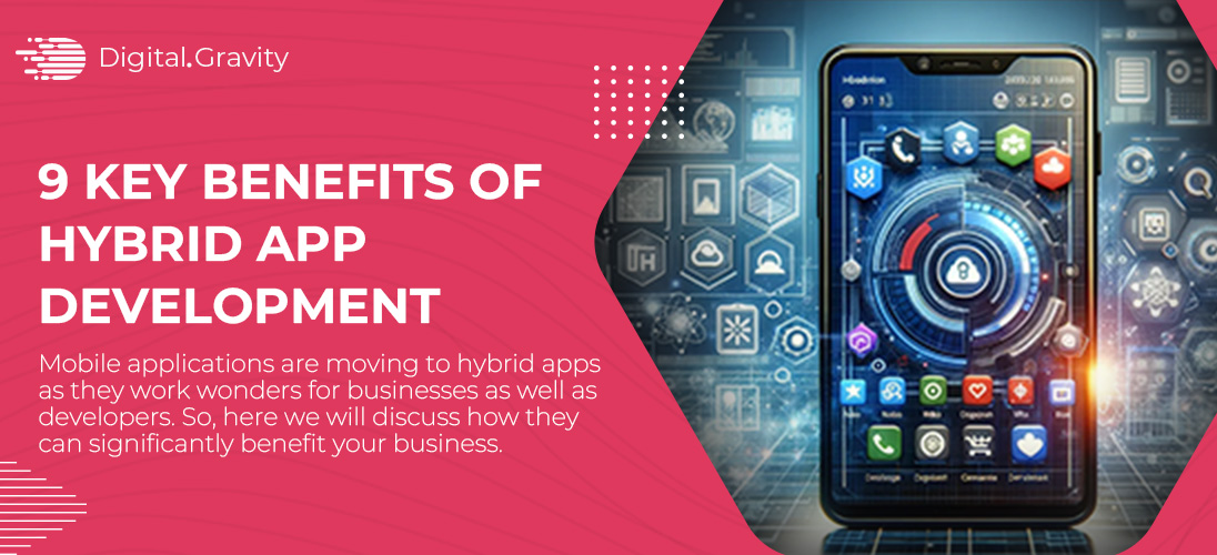 9 Key Benefits of Hybrid App Development