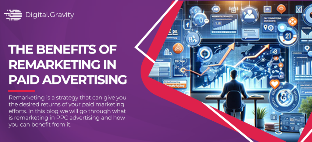 The Benefits of Remarketing in Paid Advertising