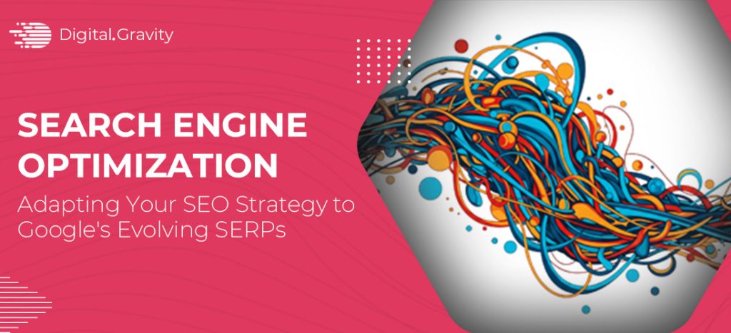 Adapting Your SEO Strategy to Google’s Evolving SERPs