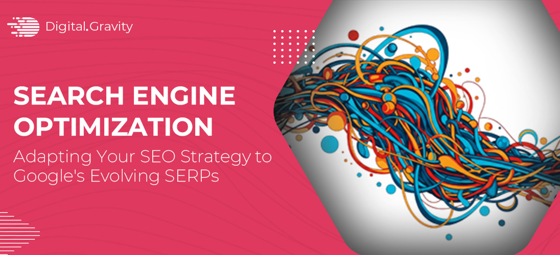 Adapting Your SEO Strategy to Google’s Evolving SERPs