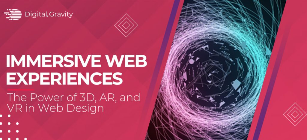 Immersive Web Experiences: The Power of 3D, AR, and VR in Web Design