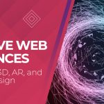 Immersive Web Experiences: The Power of 3D, AR, and VR in Web Design